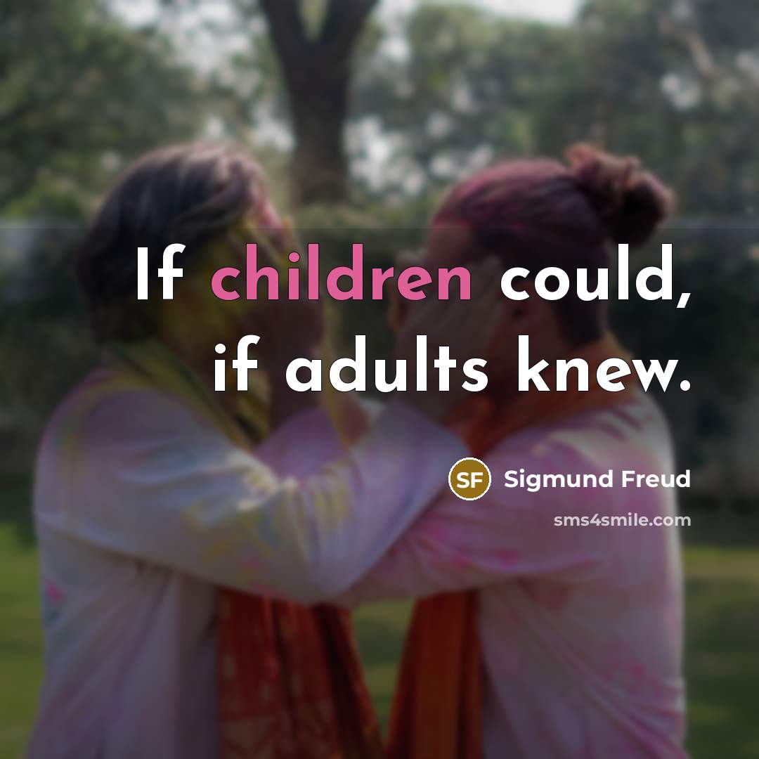 “If children could, if adults knew.…” quote by Sigmund Freud