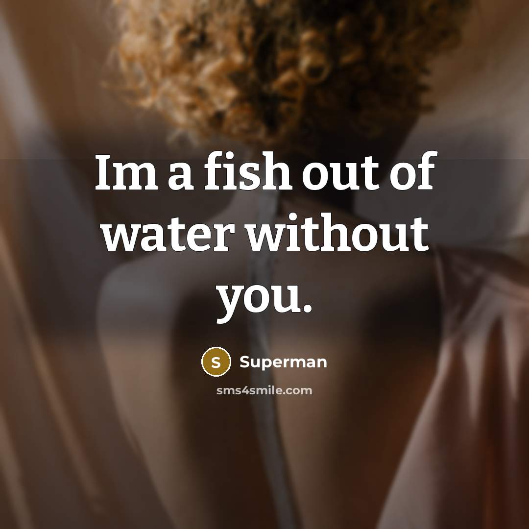 “Im a fish out of water without you.…” quote by Superman