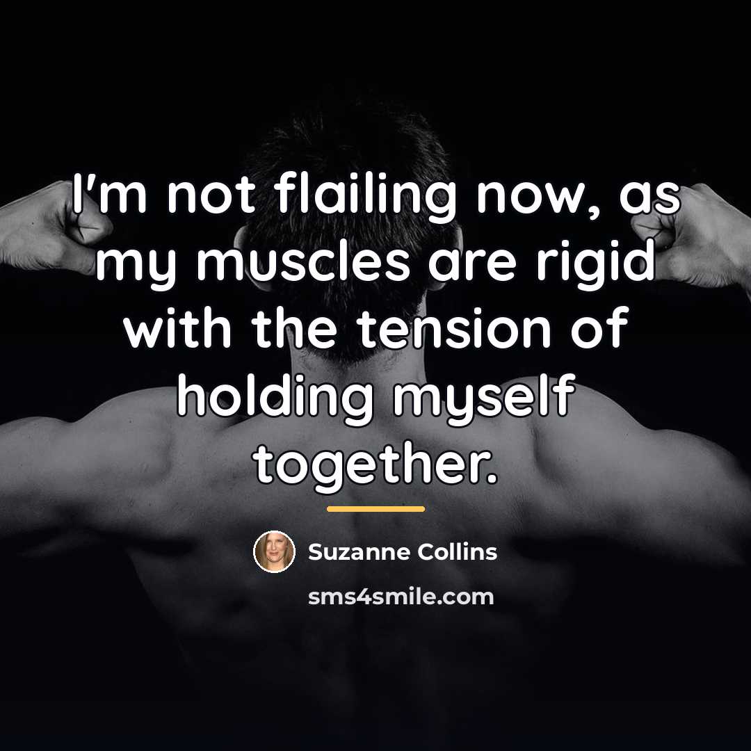 “I'm not flailing now, as my muscles are rigid with…” quote by Suzanne Collins
