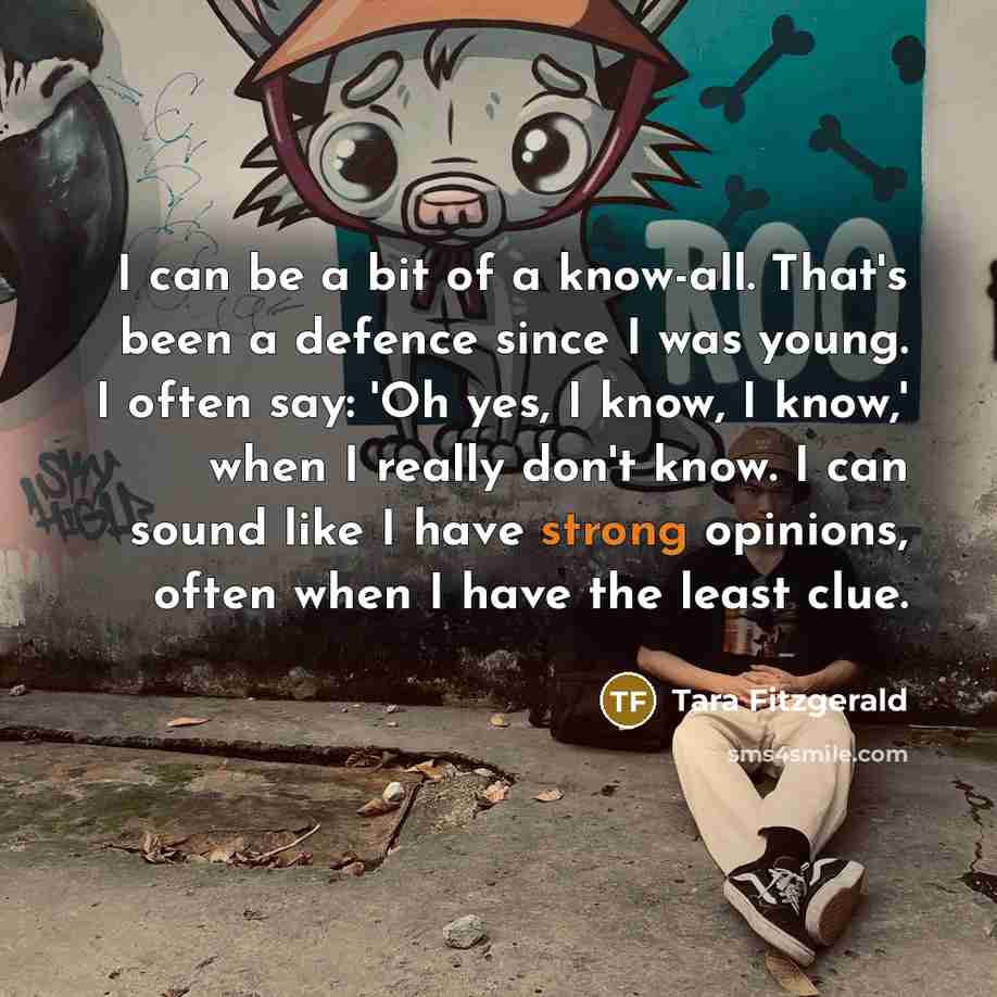 “I can be a bit of a know-all. That's been…” quote by Tara Fitzgerald
