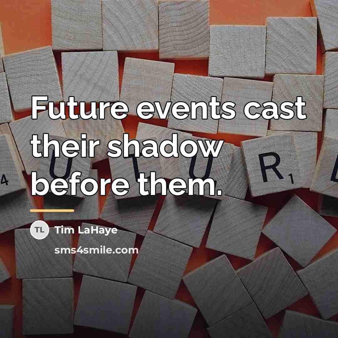 “Future events cast their shadow before them.…” quote by Tim LaHaye