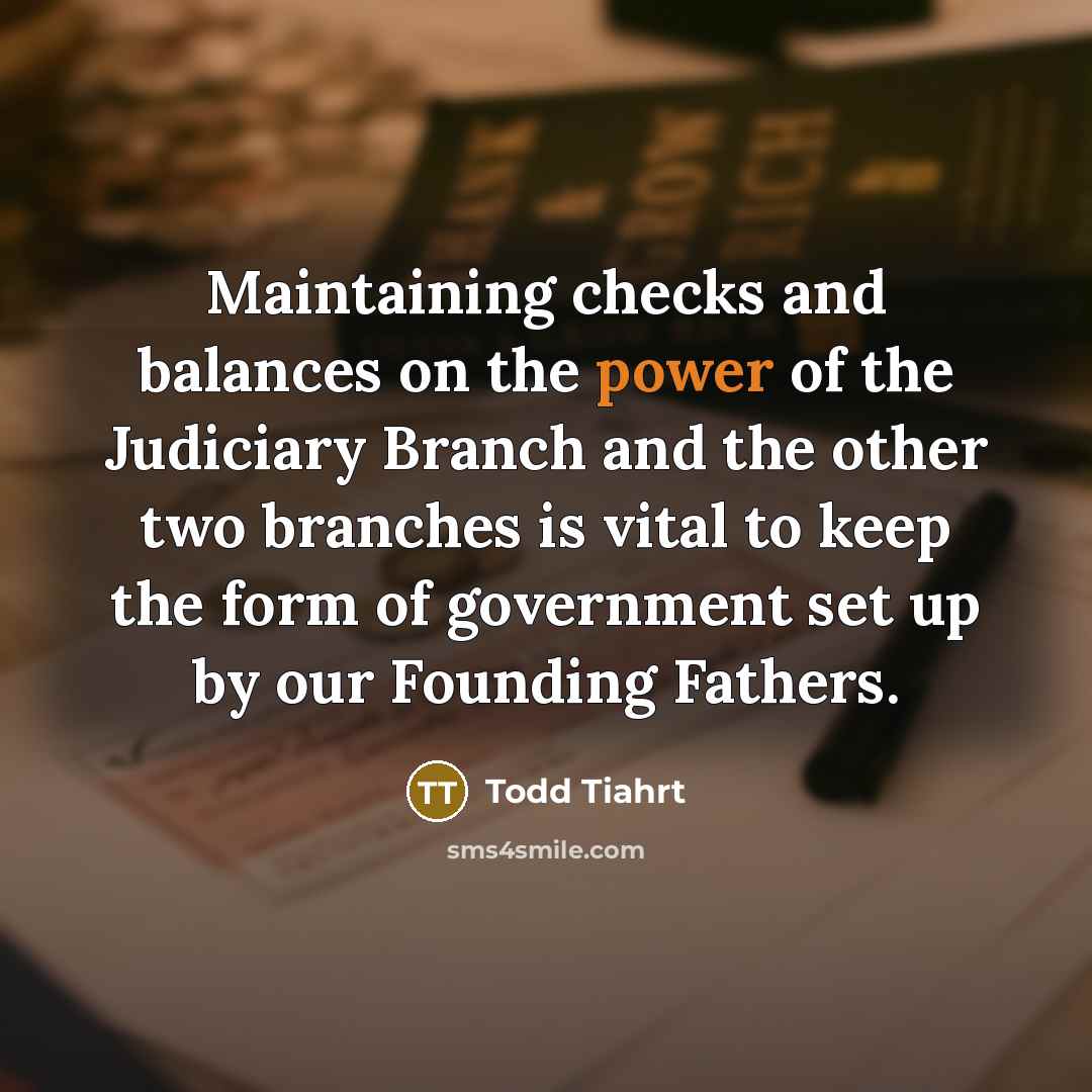 “Maintaining checks and balances on the power of the Judiciary…” quote by Todd Tiahrt