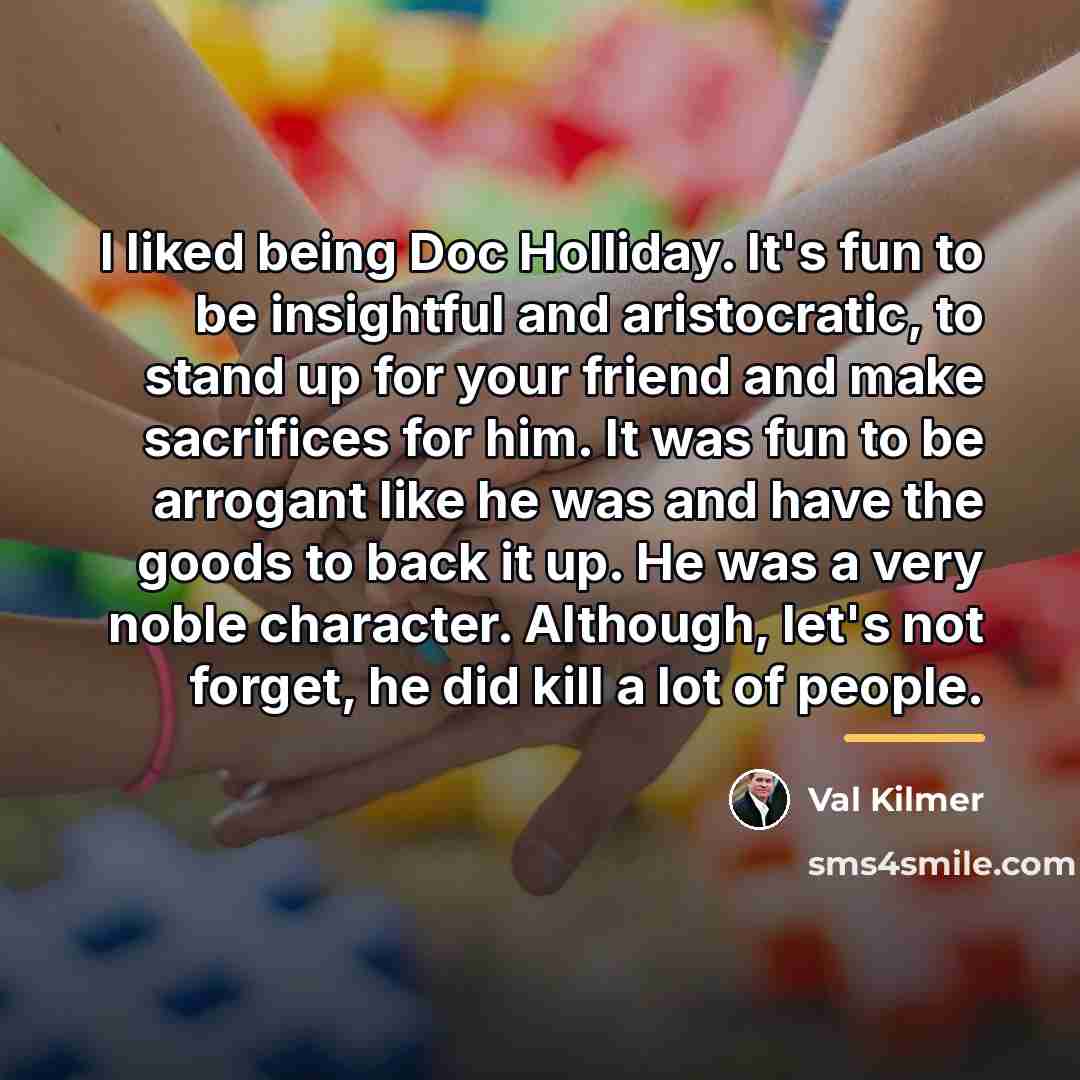 “I liked being Doc Holliday. It's fun to be insightful…” quote by Val Kilmer