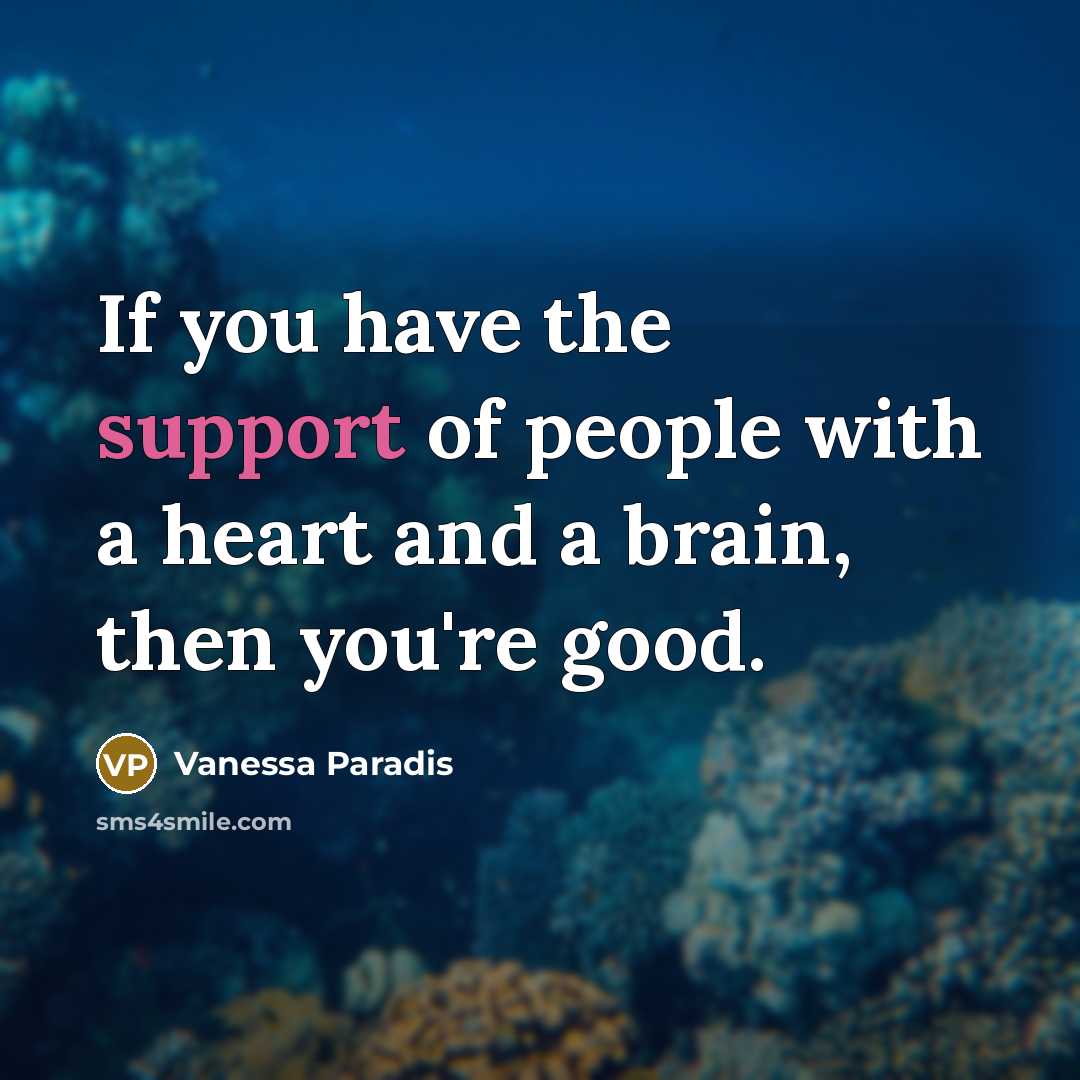“If you have the support of people with a heart…” quote by Vanessa Paradis