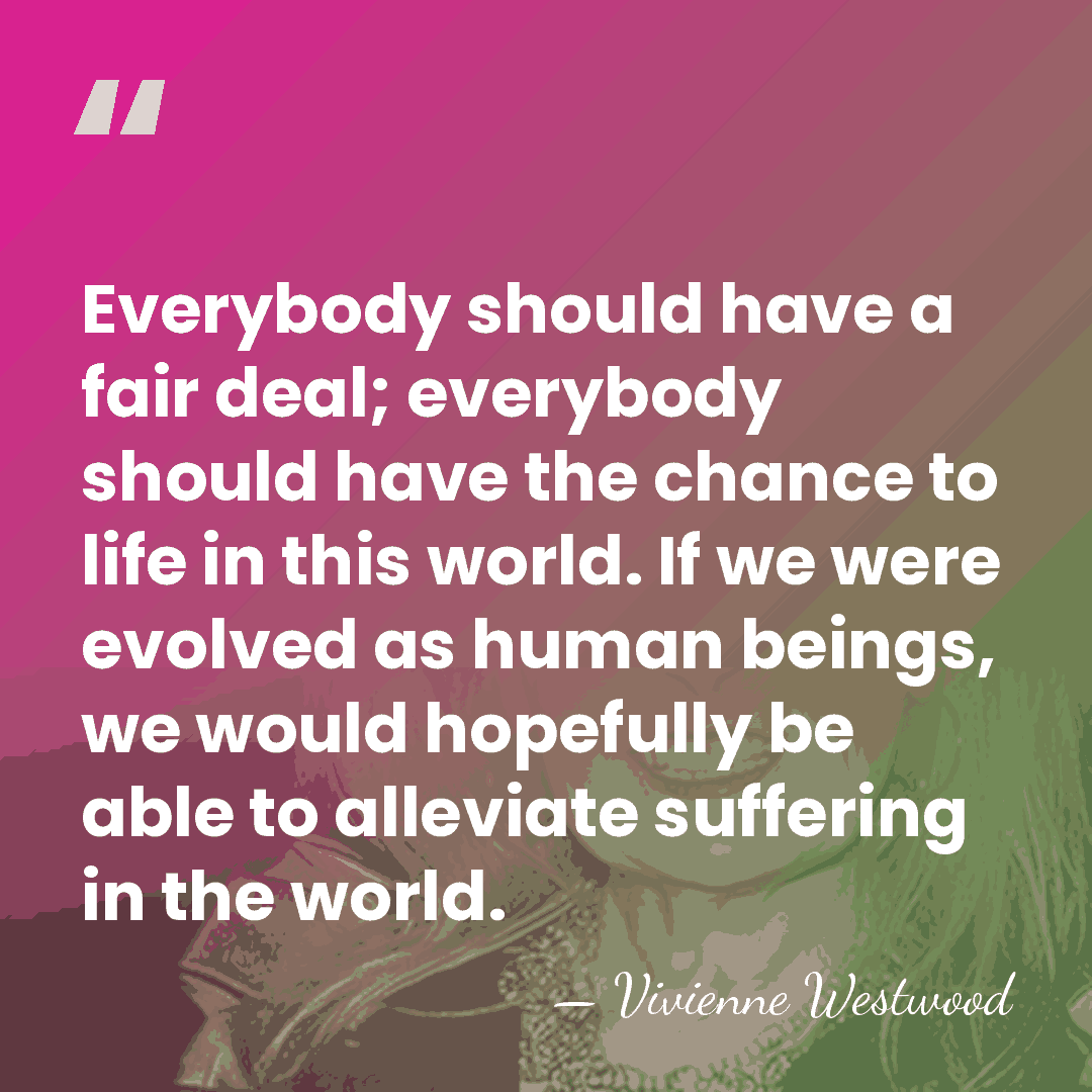 Everybody should have a fair deal; everybody should have the chance to&hellip; - Vivienne Westwood
