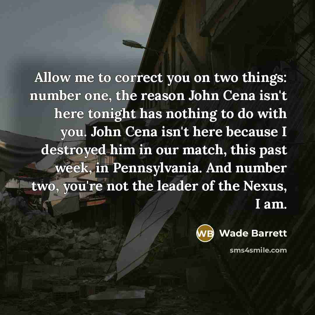 “Allow me to correct you on two things: number one,…” quote by Wade Barrett