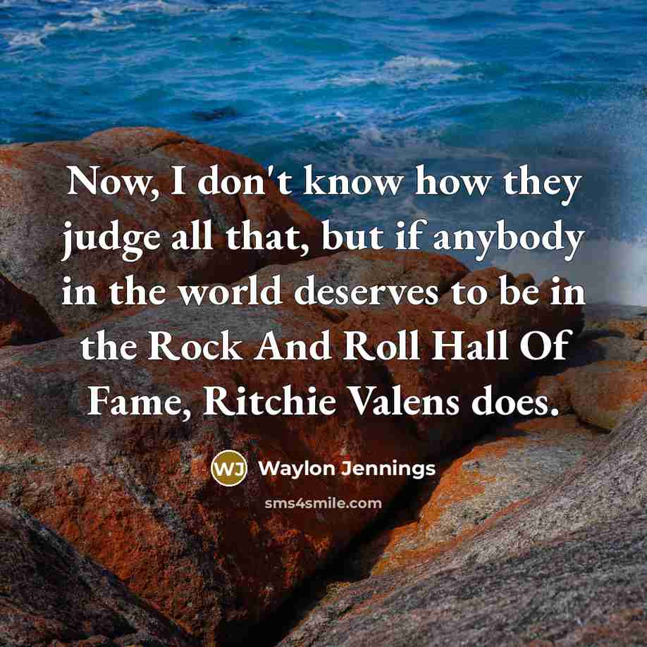 “Now, I don't know how they judge all that, but…” quote by Waylon Jennings