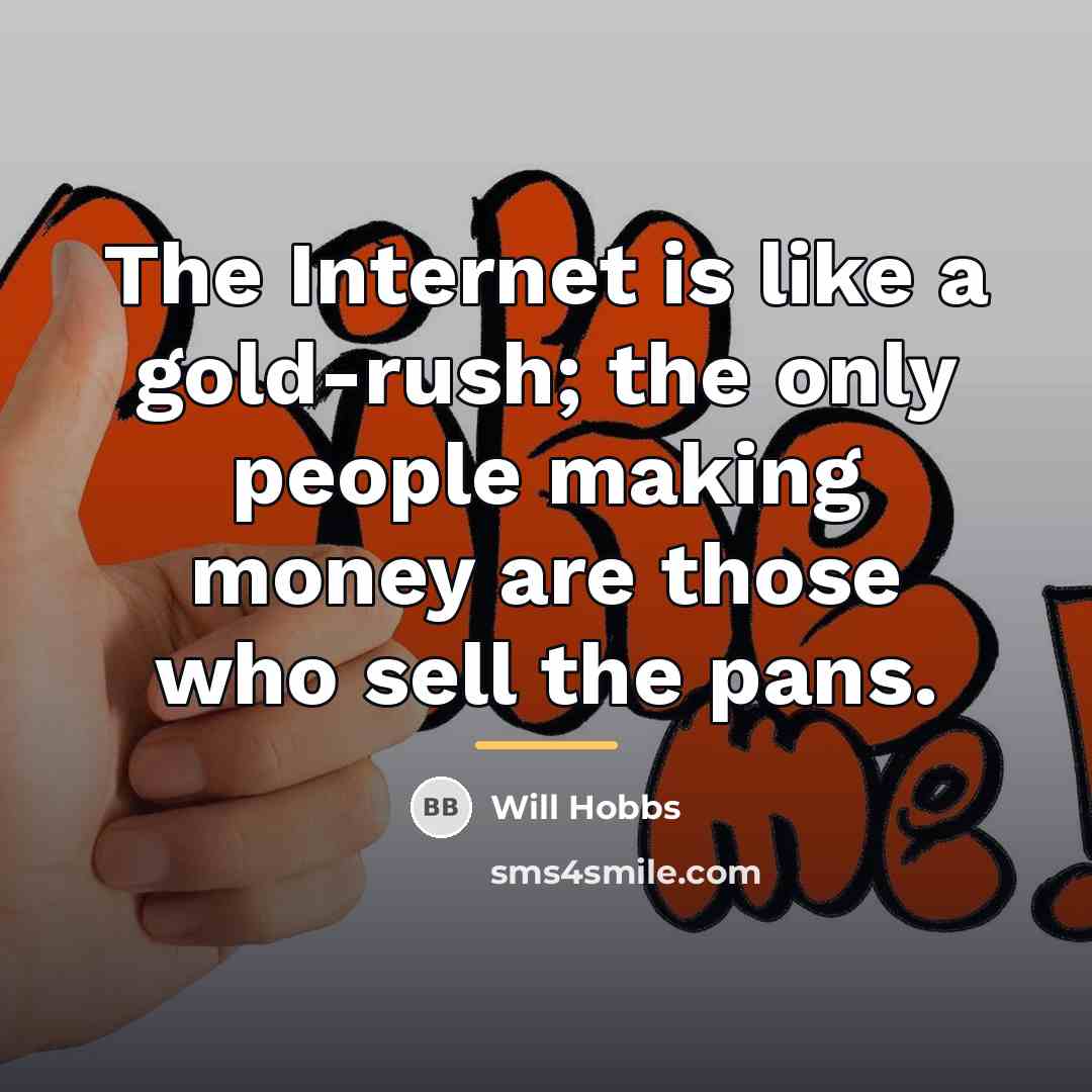 “The Internet is like a gold-rush; the only people making…” quote by Will Hobbs