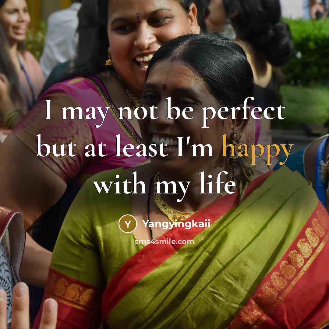 “I may not be perfect but at least I'm happy…” quote by Yangyingkaii