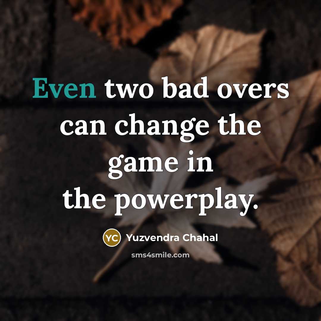 “Even two bad overs can change the game in the…” quote by Yuzvendra Chahal