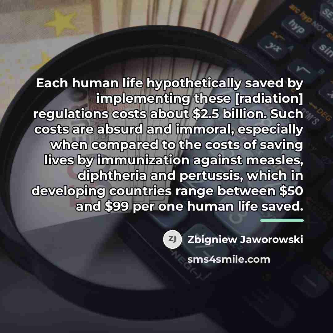“Each human life hypothetically saved by implementing these [radiation] regulations…” quote by Zbigniew Jaworowski