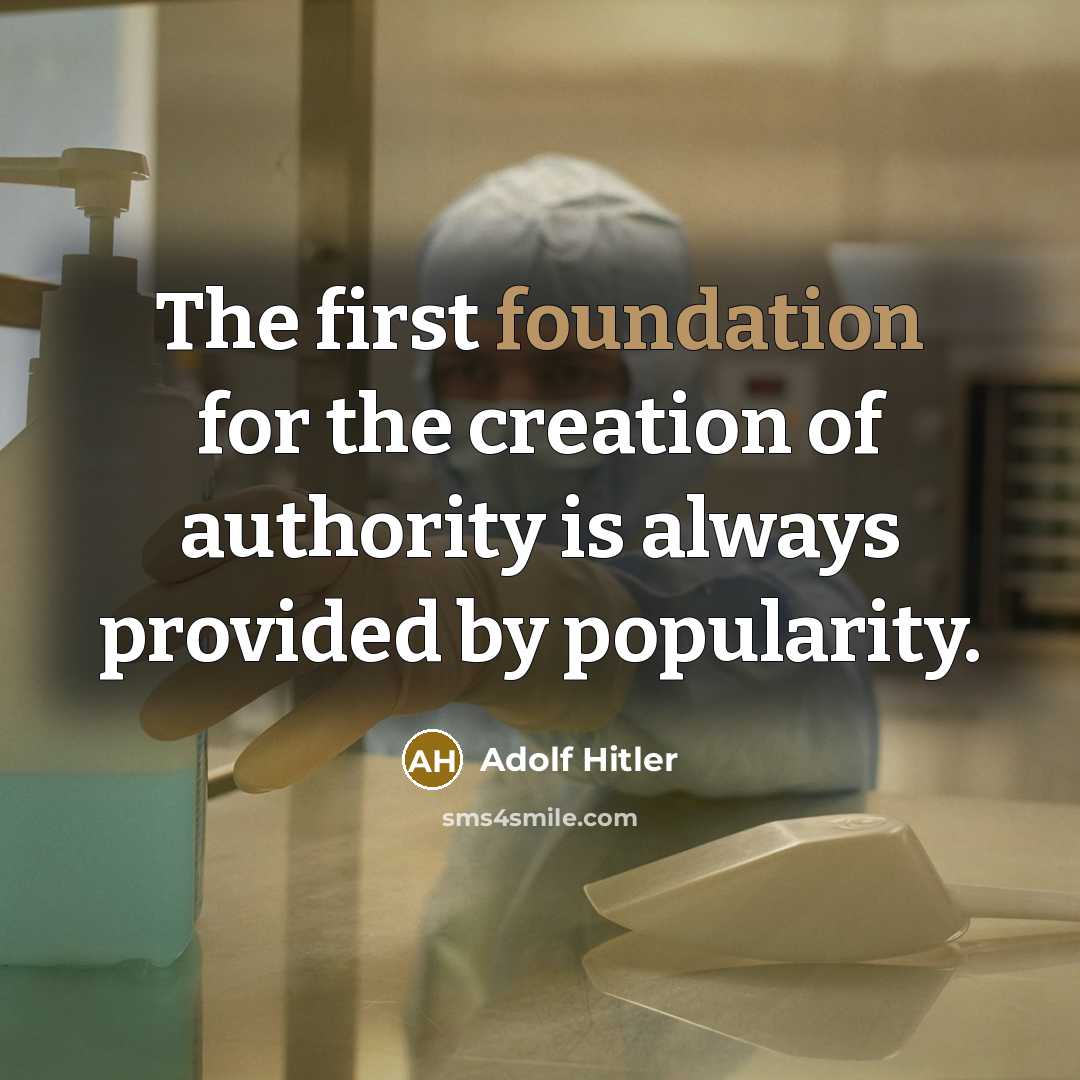 “The first foundation for the creation of authority is always…” quote by Adolf Hitler