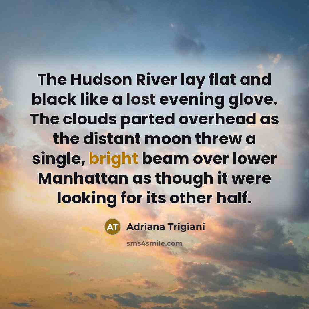 “The Hudson River lay flat and black like a lost…” quote by Adriana Trigiani