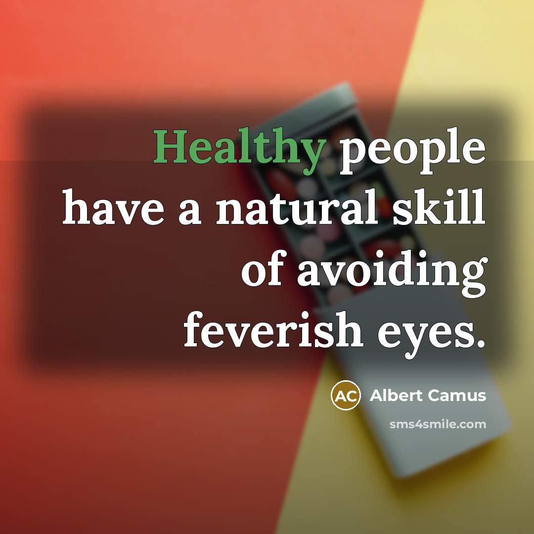 “Healthy people have a natural skill of avoiding feverish eyes.…” quote by Albert Camus