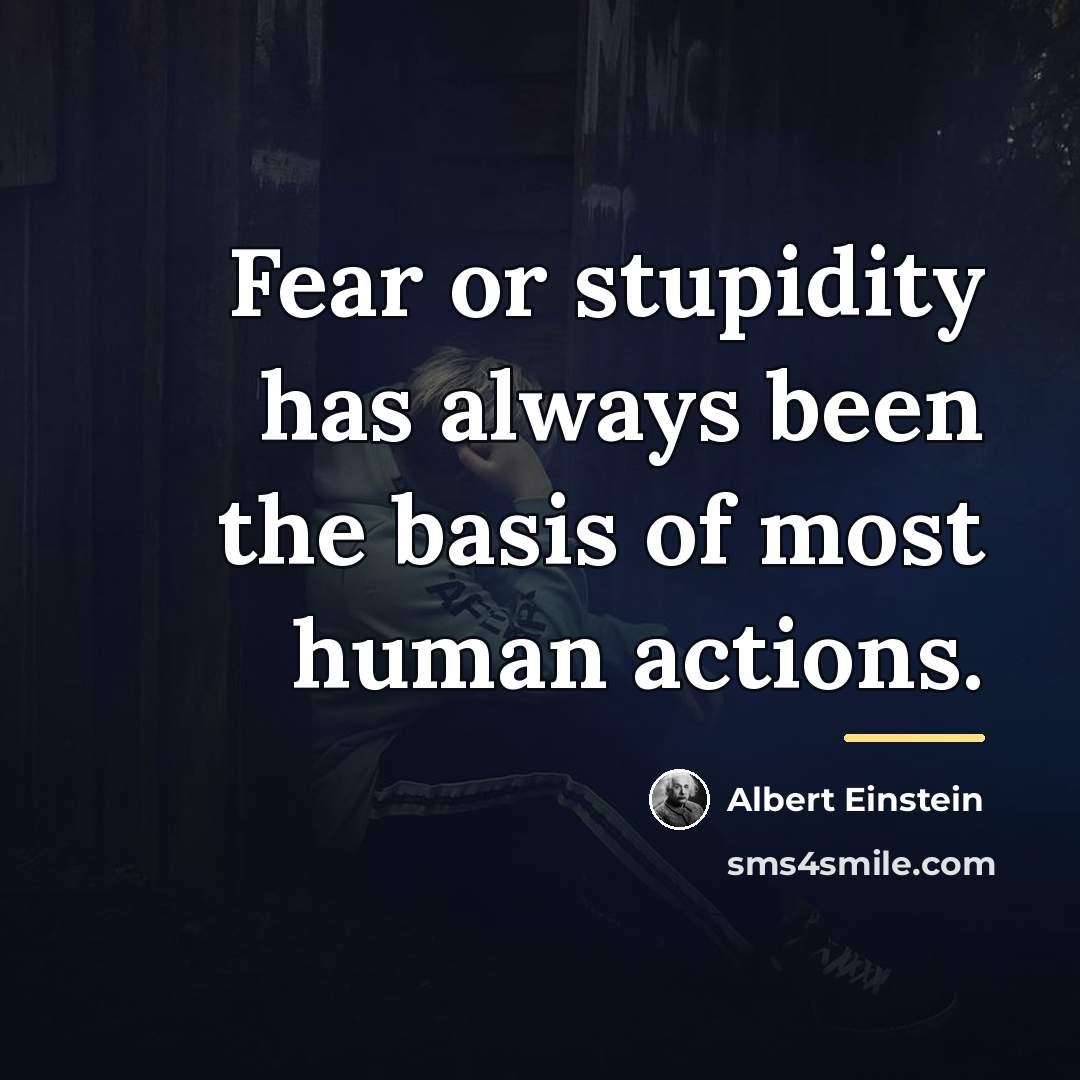 “Fear or stupidity has always been the basis of most…” quote by Albert Einstein