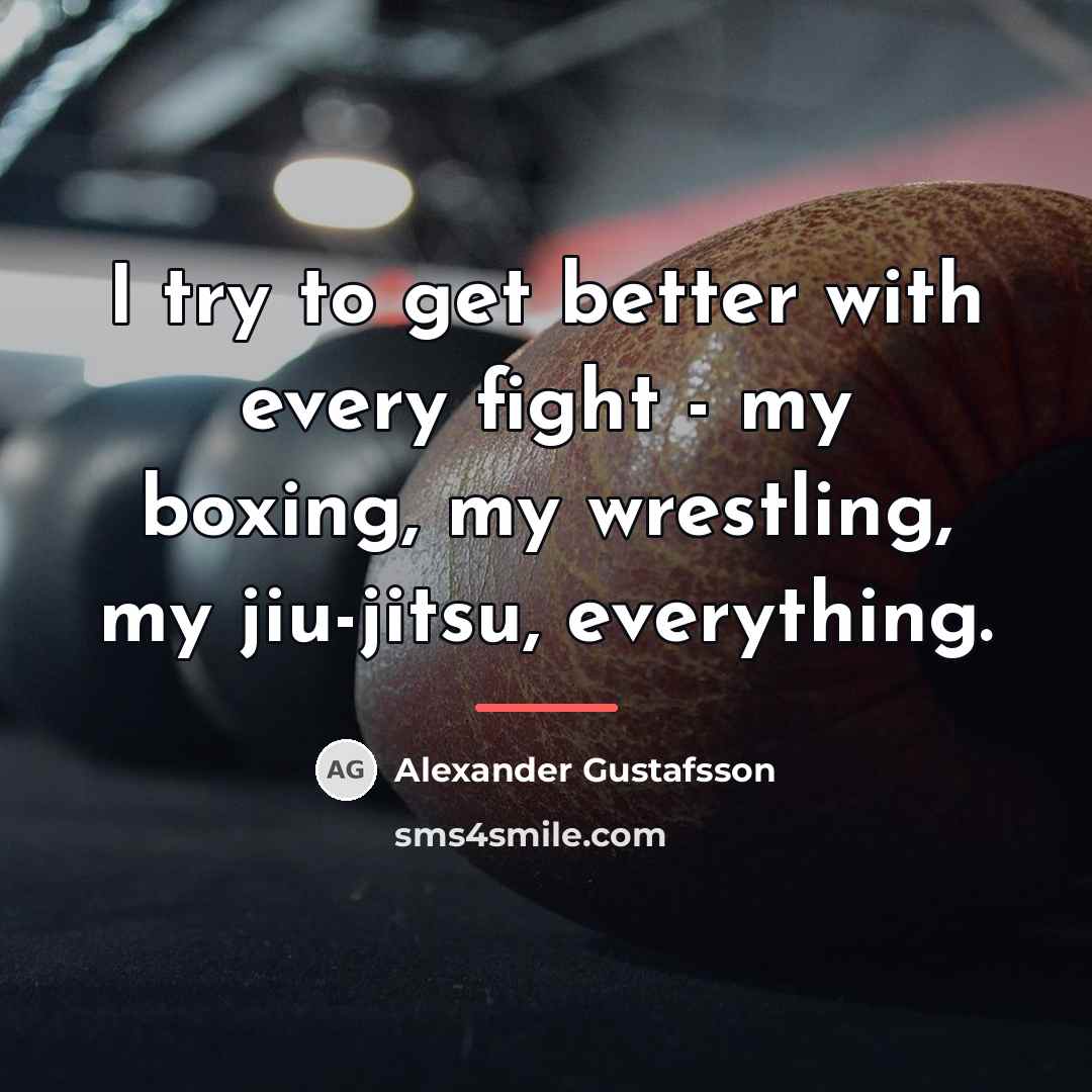 “I try to get better with every fight - my…” quote by Alexander Gustafsson