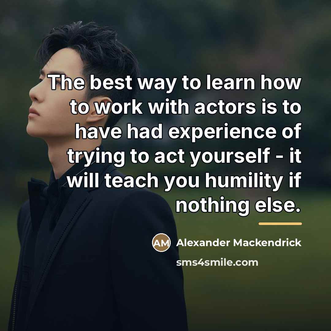 “The best way to learn how to work with actors…” quote by Alexander Mackendrick