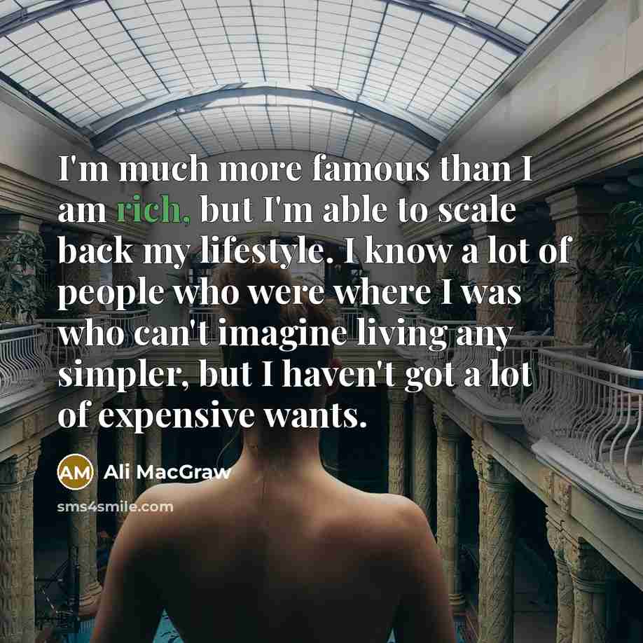 “I'm much more famous than I am rich, but I'm…” quote by Ali MacGraw
