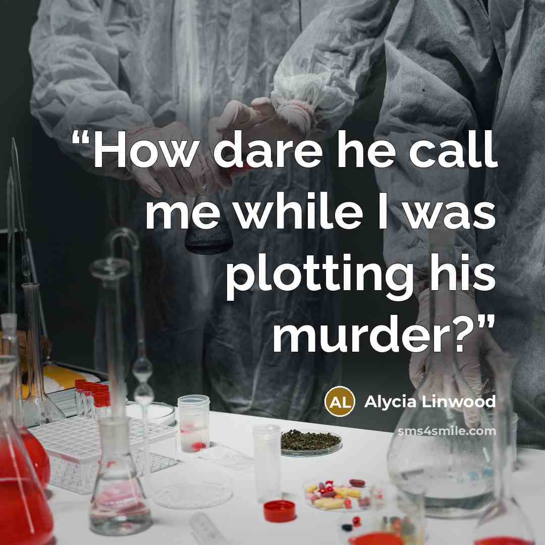 “How dare he call me while I was plotting his murder?” quote by Alycia Linwood
