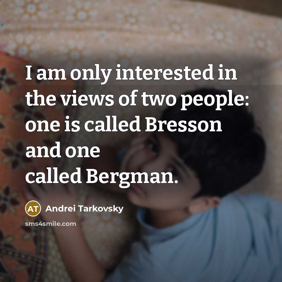 “I am only interested in the views of two people:…” quote by Andrei Tarkovsky