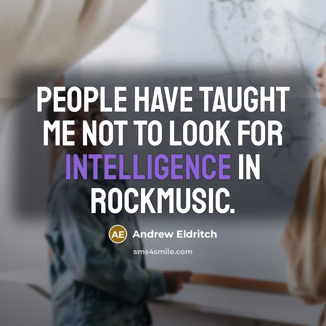 “People have taught me not to look for intelligence in…” quote by Andrew Eldritch