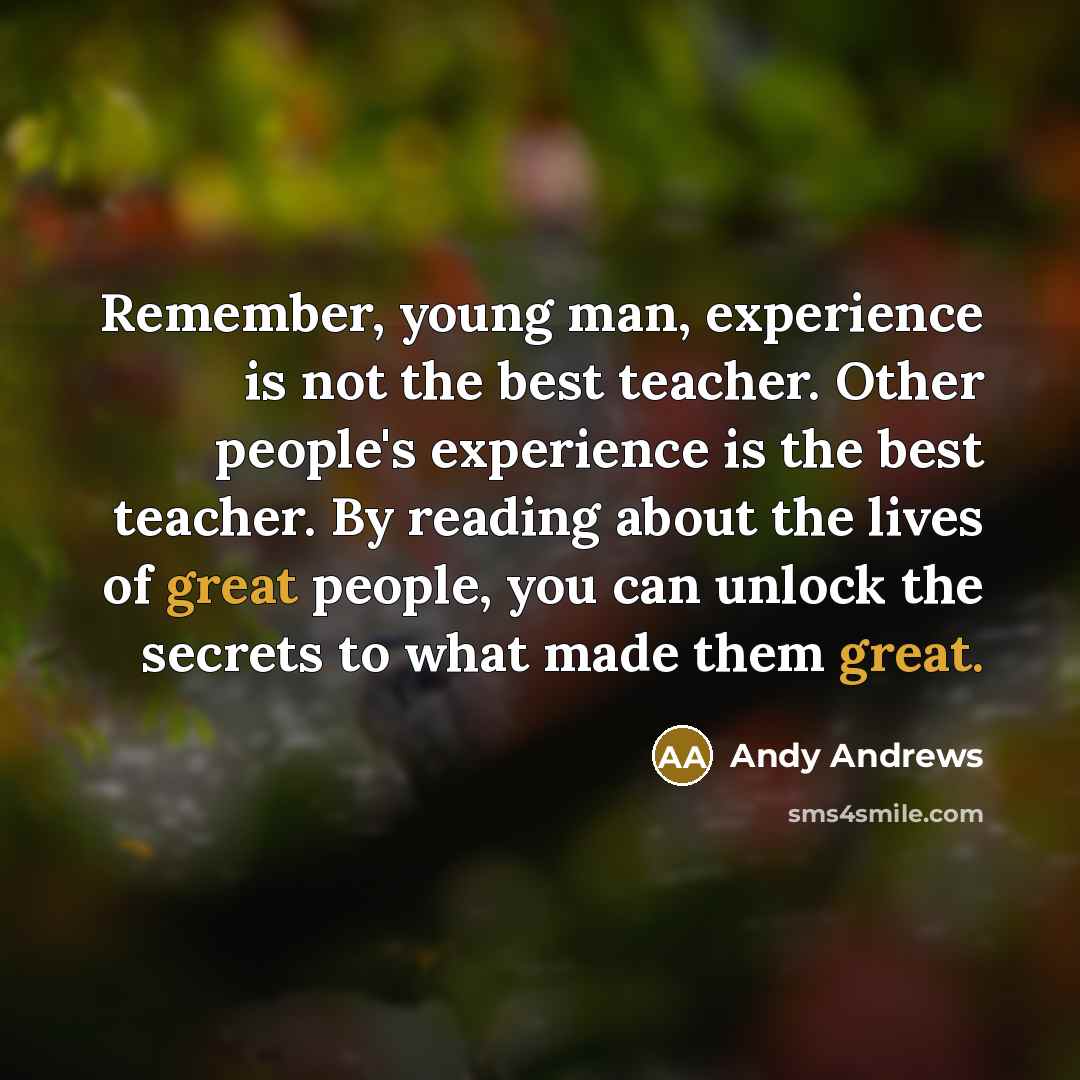 “Remember, young man, experience is not the best teacher. Other…” quote by Andy Andrews