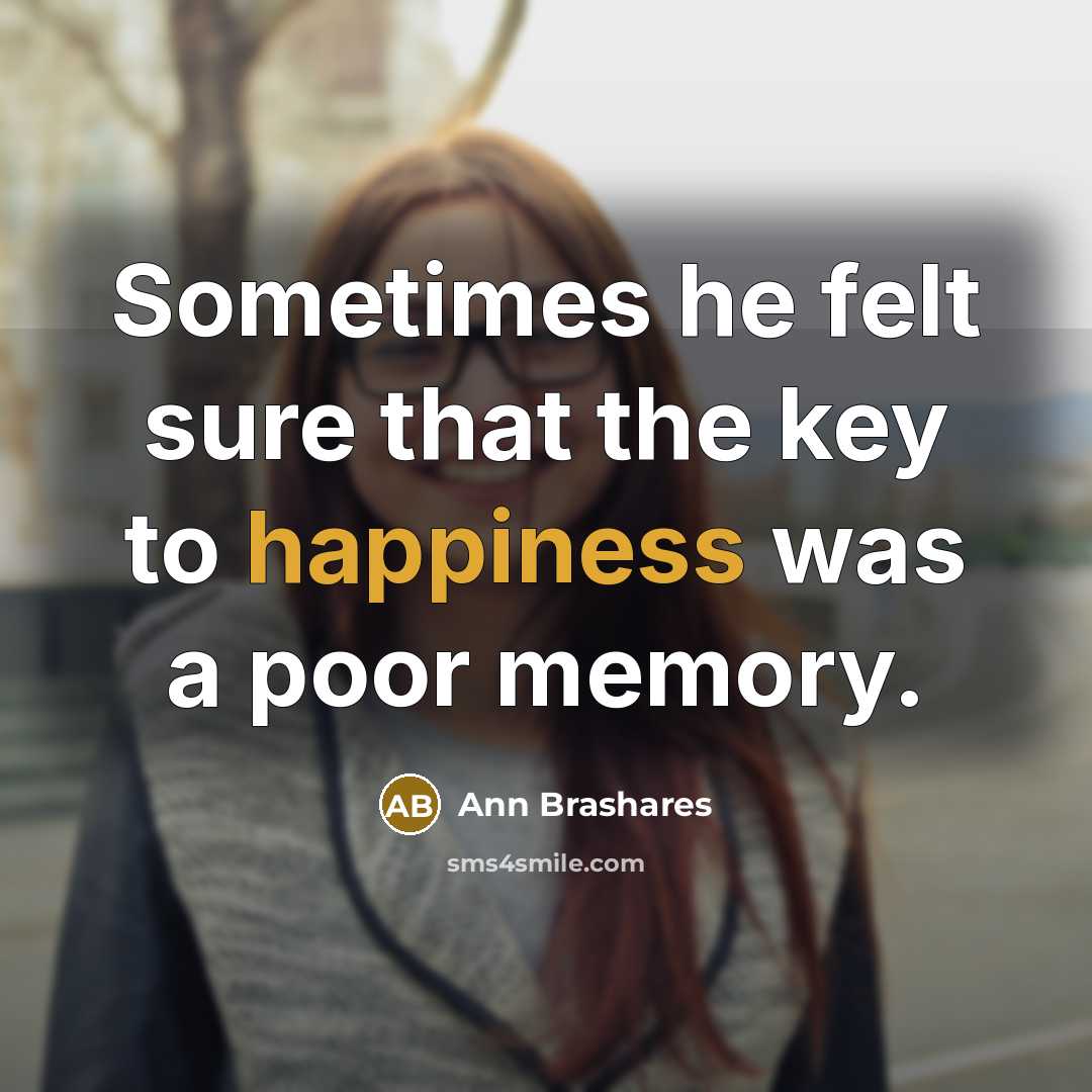 “Sometimes he felt sure that the key to happiness was…” quote by Ann Brashares