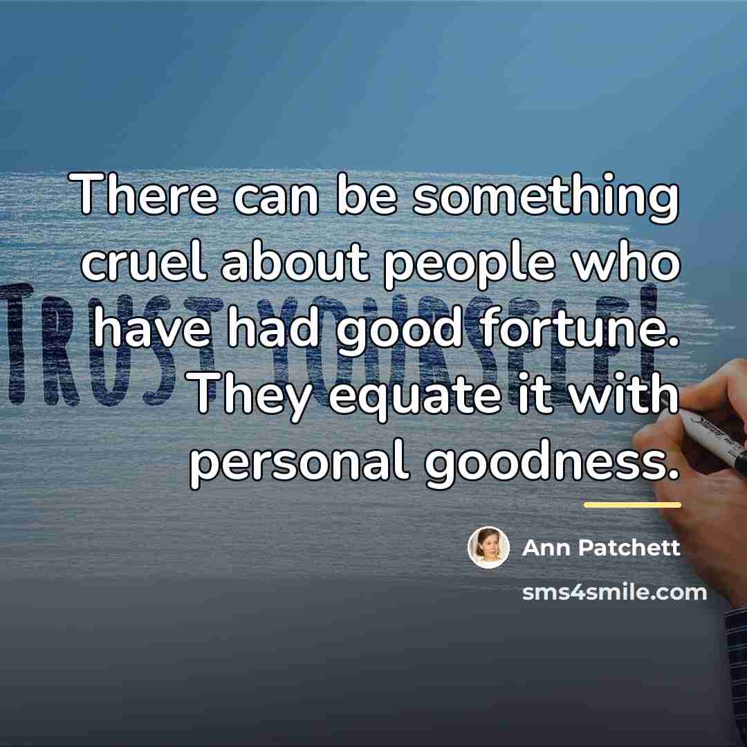 “There can be something cruel about people who have had…” quote by Ann Patchett