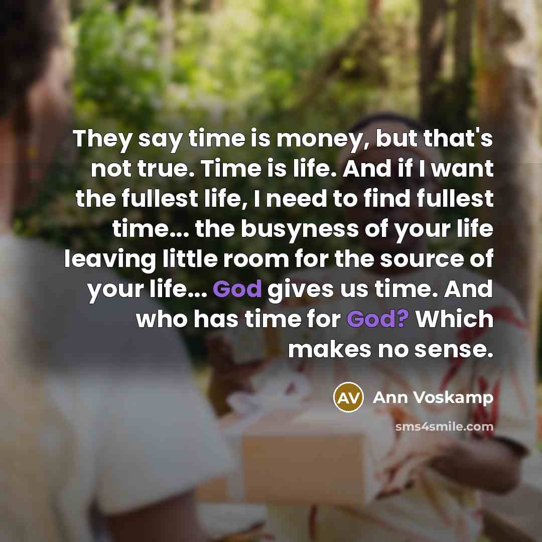 “They say time is money, but that's not true. Time…” quote by Ann Voskamp