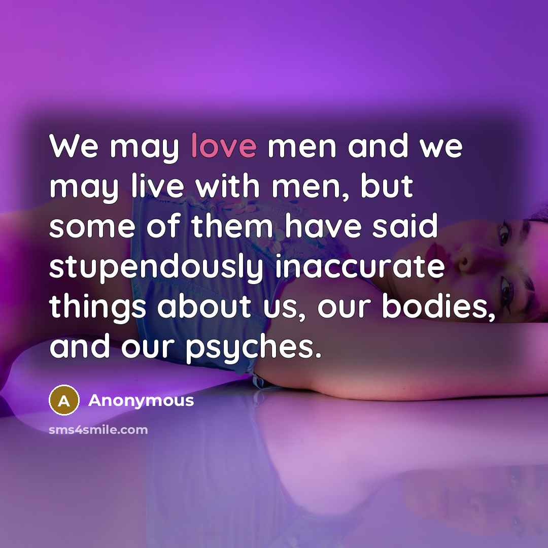 “We may love men and we may live with men,…” quote by Anonymous