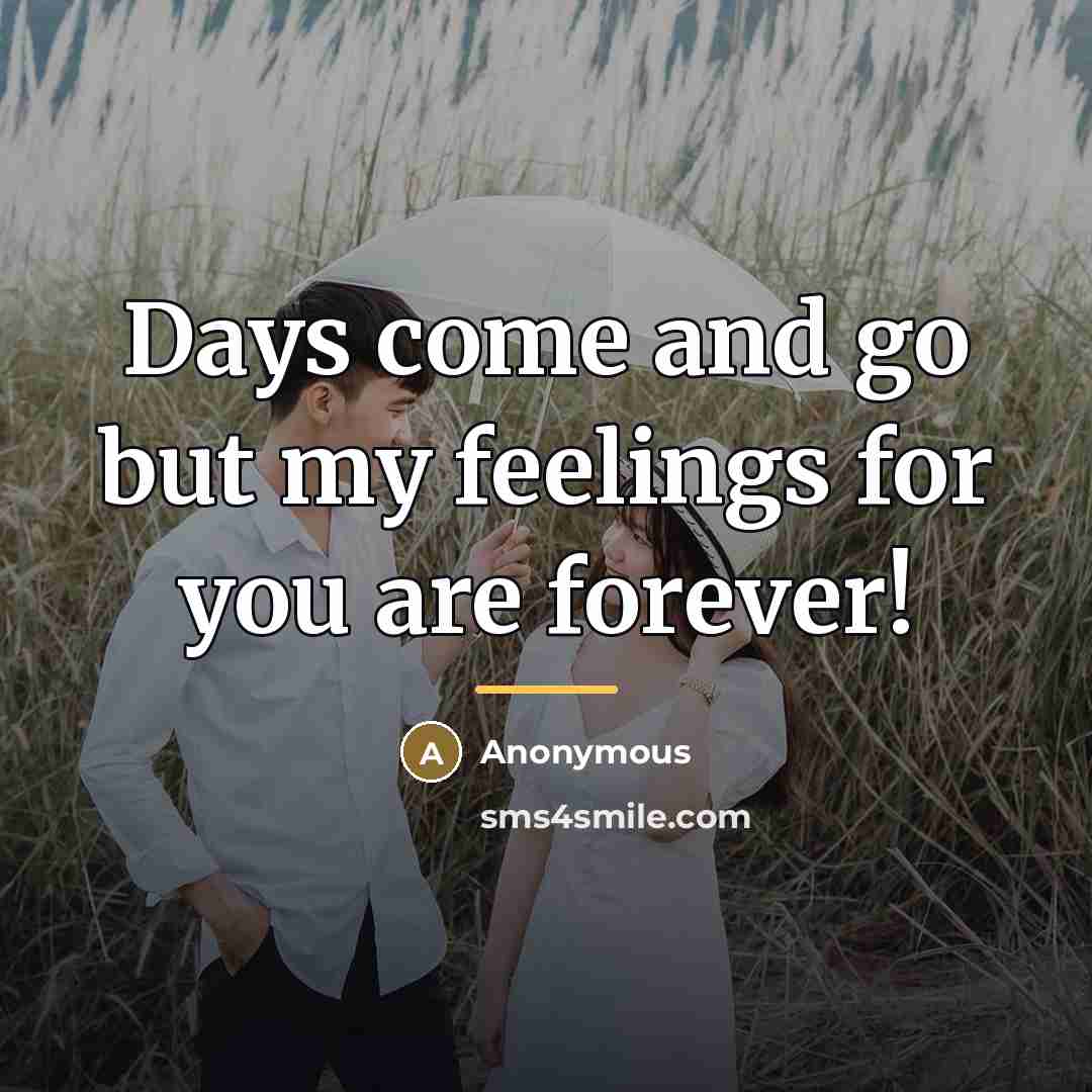 “Days come and go but my feelings for you are…” quote by Anonymous