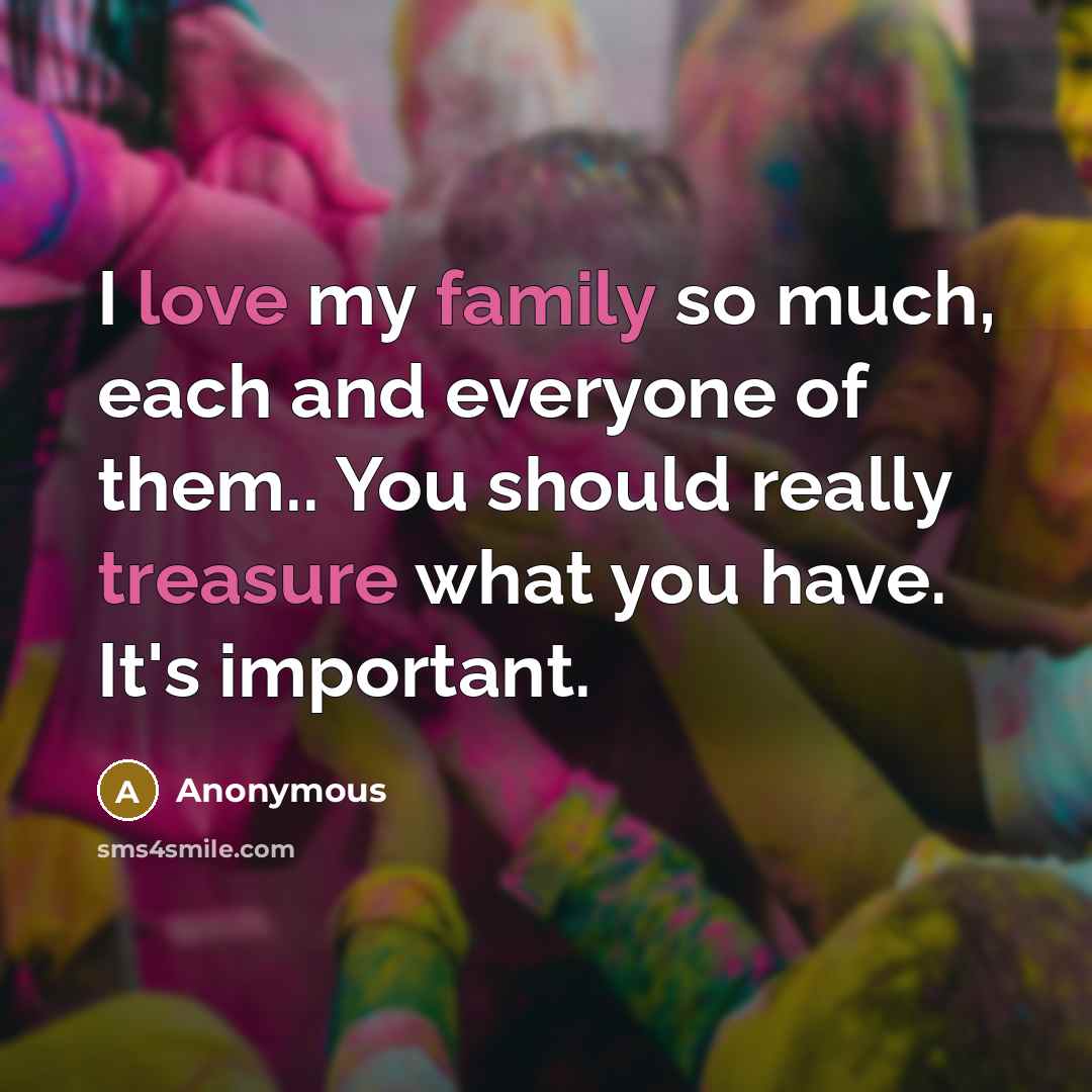 “I love my family so much, each and everyone of…” quote by Anonymous