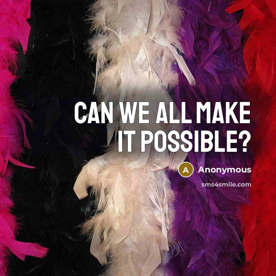 “Can we all make it possible?” quote by Anonymous