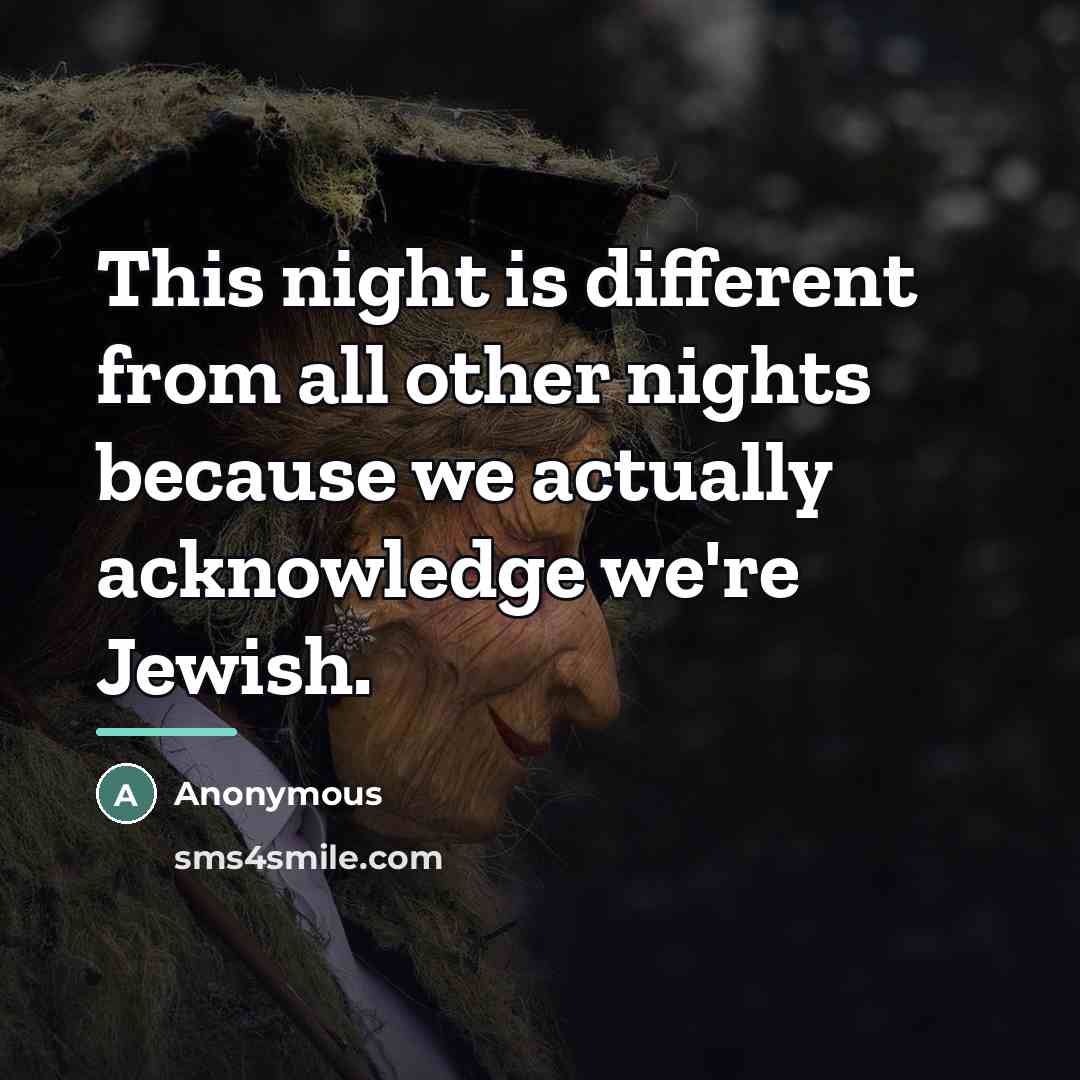 “This night is different from all other nights because we…” quote by Anonymous