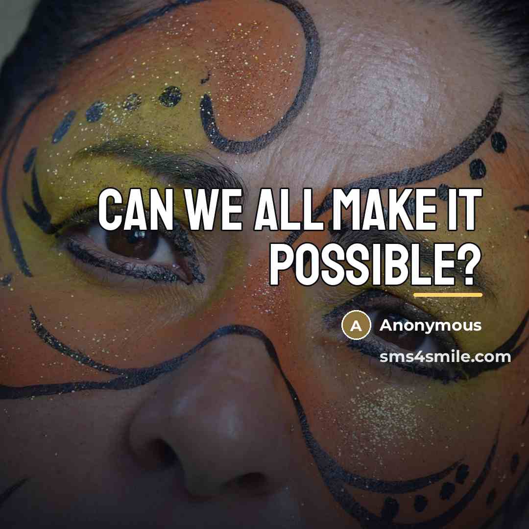 “Can we all make it possible?…” quote by Anonymous