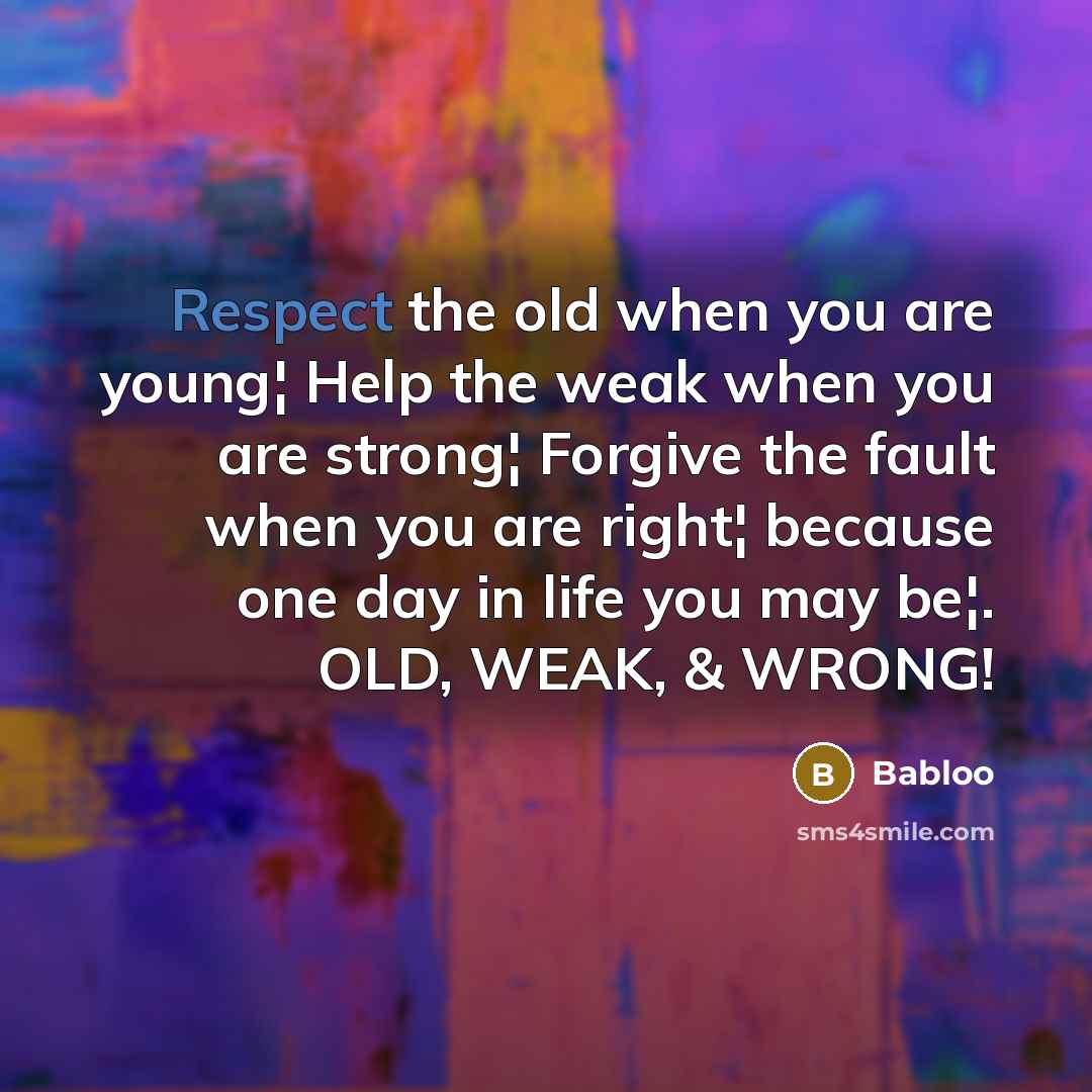 “Respect the old when you are young¦ Help the weak…” quote by Babloo