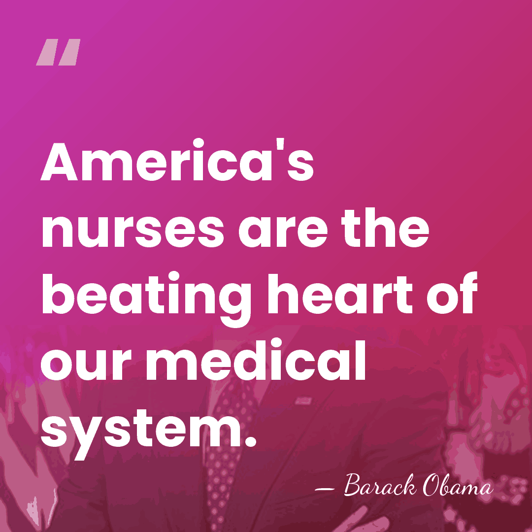 America's nurses are the beating heart of our medical system. - Barack Obama