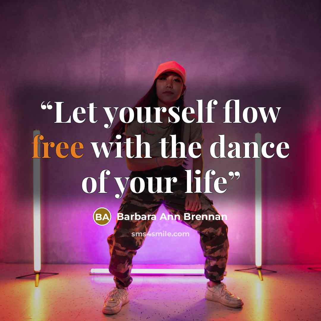 “Let yourself flow free with the dance of your life” quote by Barbara Ann Brennan