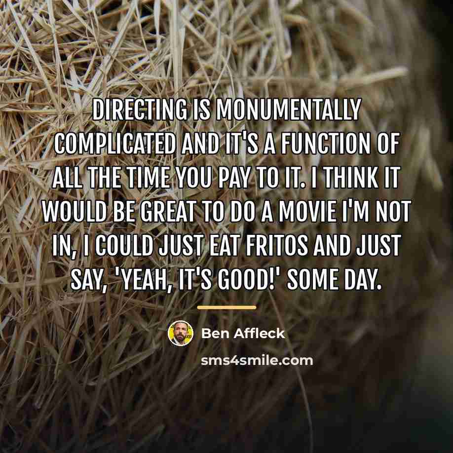 “Directing is monumentally complicated and it's a function of all…” quote by Ben Affleck