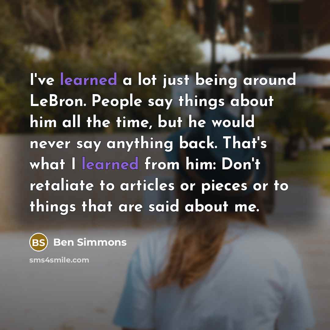 “I've learned a lot just being around LeBron. People say…” quote by Ben Simmons