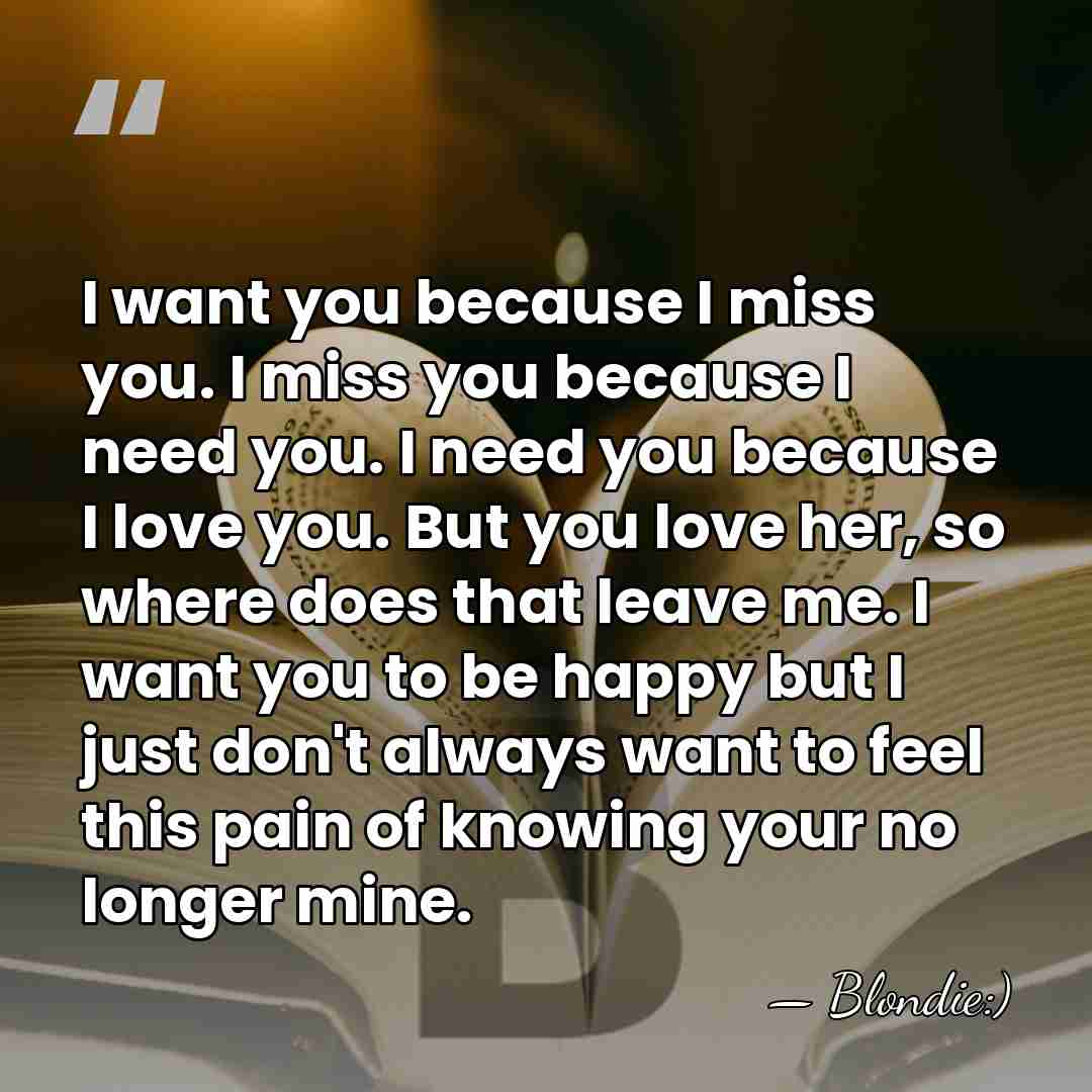 I want you because I miss you. I miss you because I&hellip; - Blondie:)