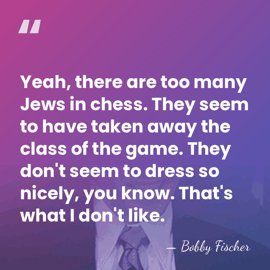 Yeah, there are too many Jews in chess. They seem to have&hellip; - Bobby Fischer