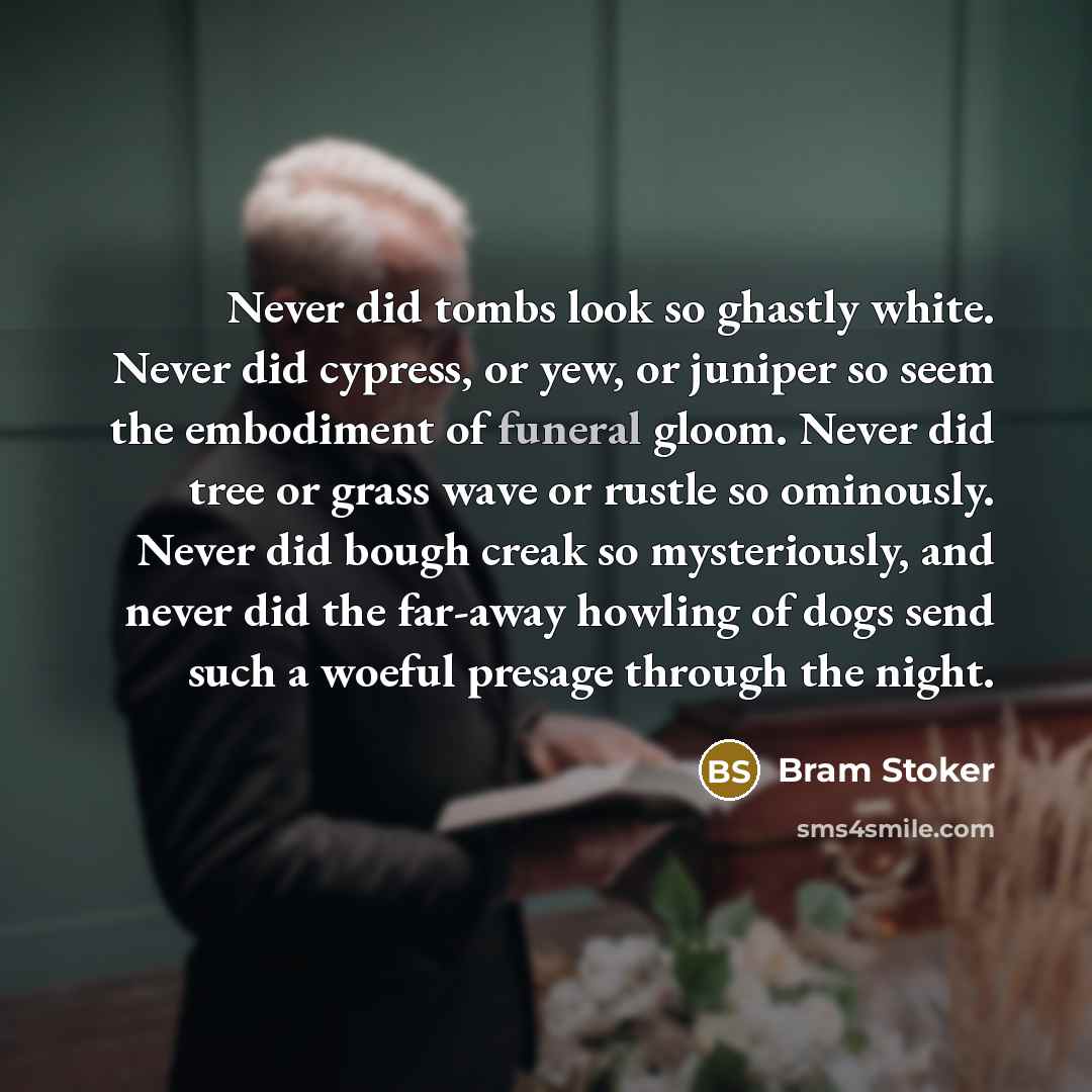 “Never did tombs look so ghastly white. Never did cypress,…” quote by Bram Stoker