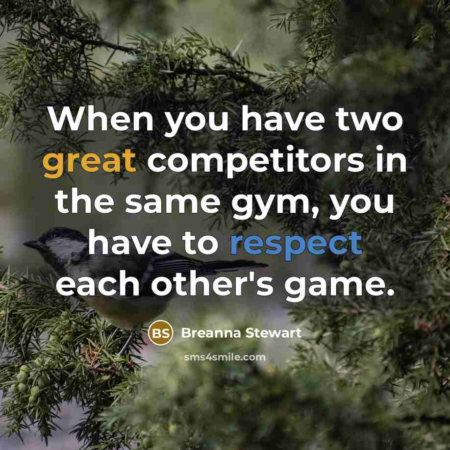 “When you have two great competitors in the same gym, you have to respect each other's game.” quote by Breanna Stewart