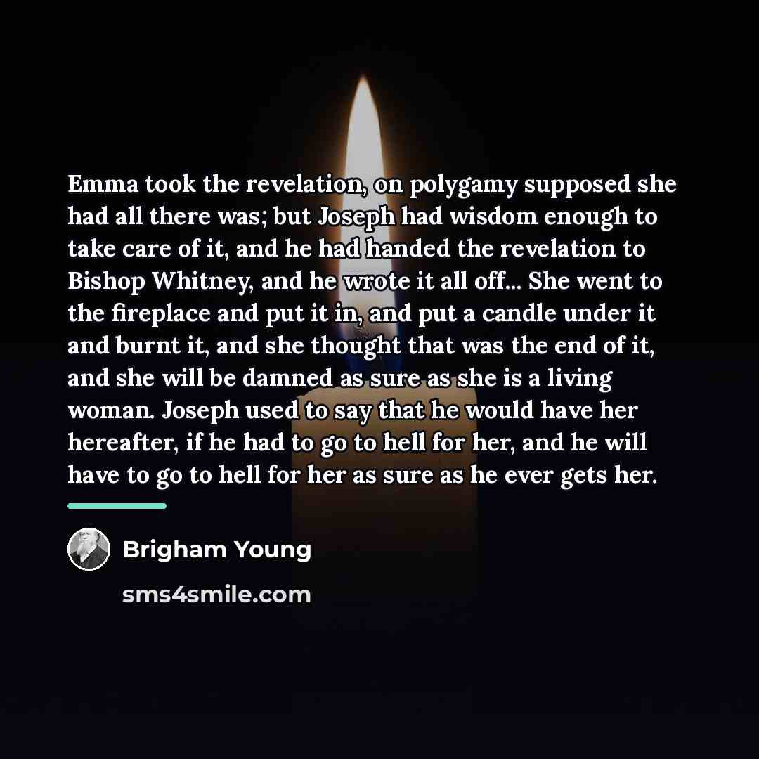 “Emma took the revelation, on polygamy supposed she had all…” quote by Brigham Young