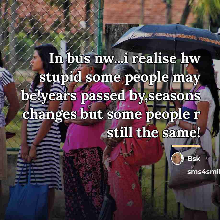 “In bus nw...i realise hw stupid some people may be!years…” quote by Bsk