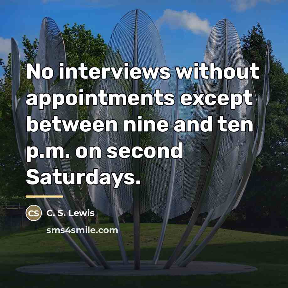 “No interviews without appointments except between nine and ten p.m.…” quote by C. S. Lewis