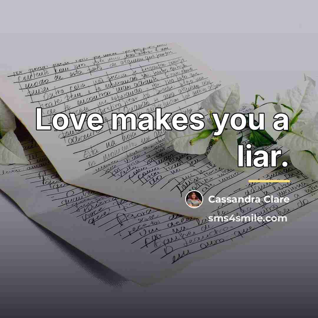 “Love makes you a liar.…” quote by Cassandra Clare