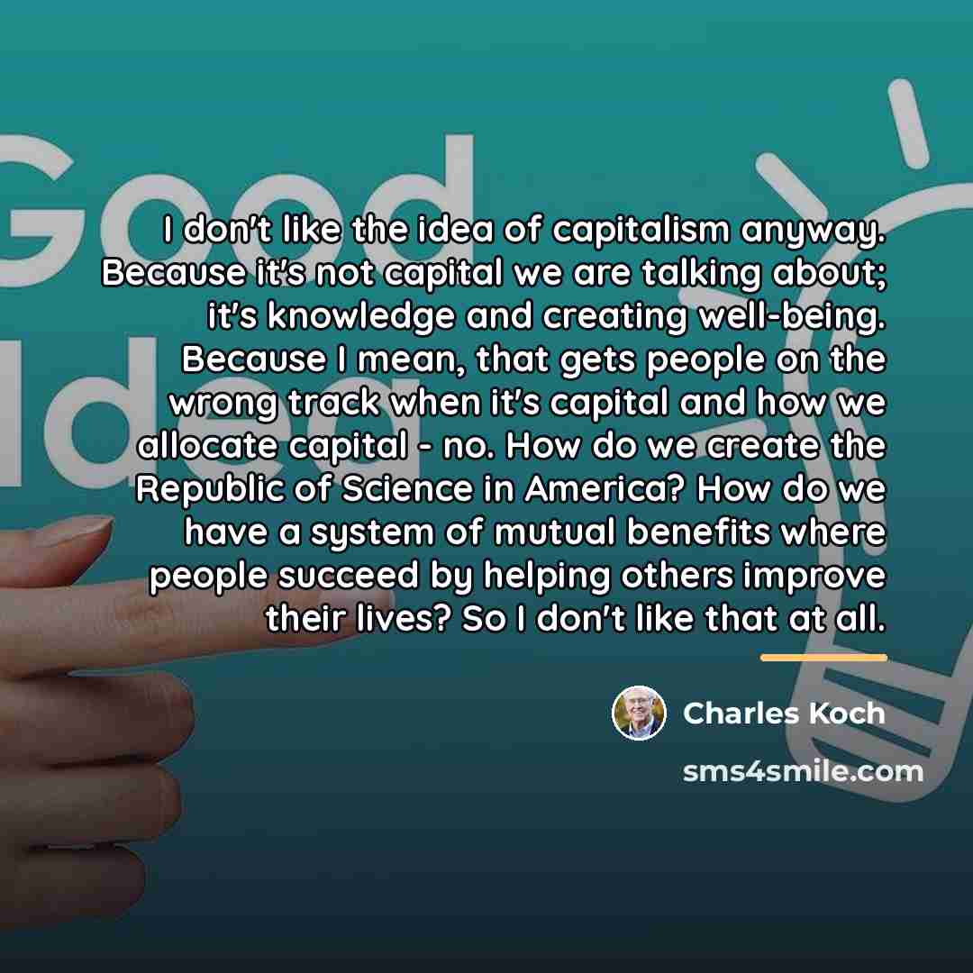 “I don't like the idea of capitalism anyway. Because it's…” quote by Charles Koch