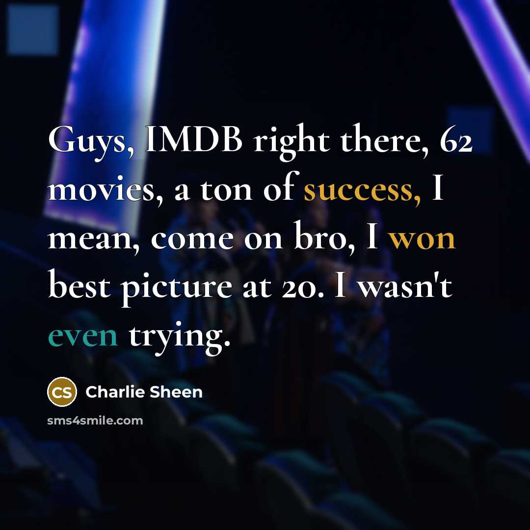 “Guys, IMDB right there, 62 movies, a ton of success,…” quote by Charlie Sheen